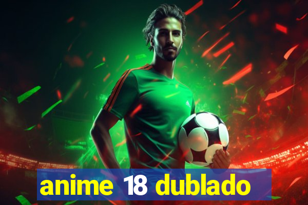 anime 18 dublado